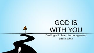 God Is With You: Dealing With Fear, Discouragement and Anxiety Luke 24:13-53 English Standard Version 2016