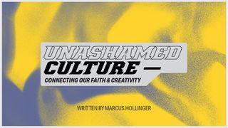 Unashamed Culture: Connecting Our Faith and Creativity 1 Peter 1:13-16 The Message