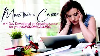More Than a Career: Creating Space for Your Kingdom Calling 1 Corinthians 15:58 New Living Translation