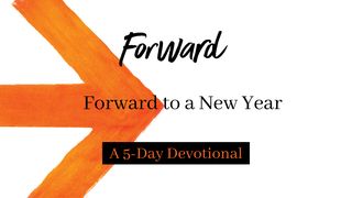 Forward to a New Year Psalms 25:4-5 The Message