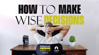 How to Make Wise Decisions Psalms 32:8-10 New International Version