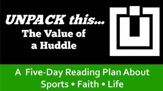 UNPACK this...The Value of a Huddle Galatians 6:1-7 New International Version