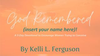 God Remembered… (Insert Your Name Here)! 1 Samuel 1:13-15 English Standard Version 2016