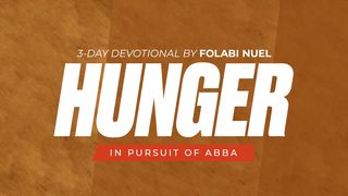 Hunger: In Pursuit of Abba Ephesians 3:17-21 New American Standard Bible - NASB 1995