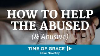 How To Help The Abused (& Abusive) Isaiah 1:17 King James Version