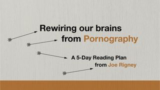 Rewiring Our Brains From Pornography Genesis 2:2-4 The Message