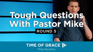 Tough Questions With Pastor Mike: Round 5 Romans 10:17 American Standard Version
