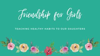 Friendship for Girls: Teaching Healthy Habits to Our Daughters Psalms 31:24 New International Version