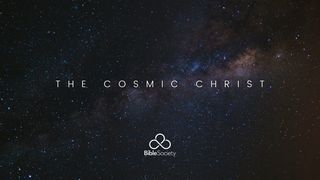 THE COSMIC CHRIST Colossians 1:1-5 English Standard Version 2016