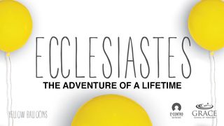 Ecclesiastes: The Adventure of a Lifetime Ecclesiastes 1:2-3 King James Version