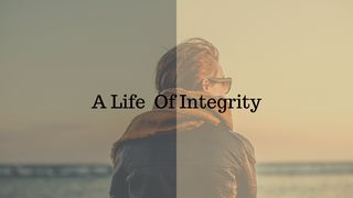 A Life Of Integrity Psalms 15:1-5 New Century Version