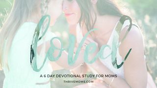 Thrive Moms: Loved  1 Peter 4:1 New International Version