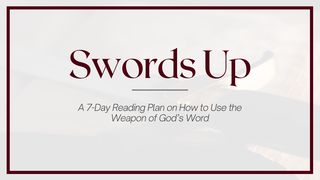 Swords Up: How to Use the Weapon of God’s Word Deuteronomy 11:18-21 American Standard Version