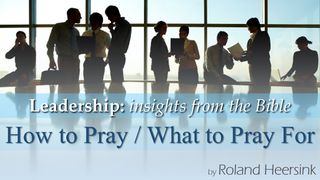Biblical Leadership: How to Pray, What to Pray For 2 Kings 19:15, 19 English Standard Version 2016