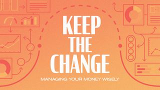 Keep the Change: Managing Your Money Wisely  Proverbs 11:24-25 English Standard Version 2016