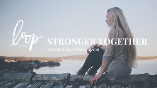 Stronger Together: Listen to God’s Voice in You Isaiah 6:8 New Living Translation