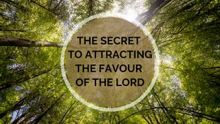 The Secret to Attracting the Favor of the Lord 2 Timothy 2:22-26 New Living Translation