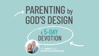 Parenting by God’s Design: A 5-Day Devotion Proverbs 2:3-4 New Living Translation