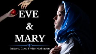 Eve & Mary Genesis 3:1-5 The Message
