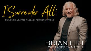 I Surrender All: Building and Leaving a Legacy for Generations Exodus 3:7 New King James Version