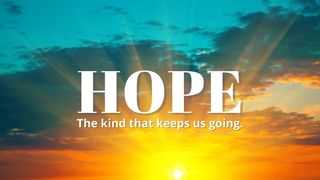 Hope: The Kind That Keeps Us Going 1 Peter 1:8-9 New International Version