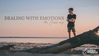 Dealing With Emotions - the Jesus Way John 9:25 The Message