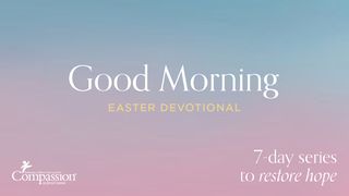 Good Morning Easter Devotional Zechariah 10:6 New International Version