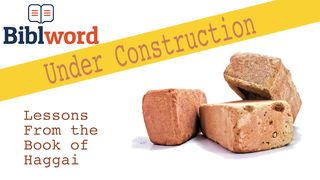 Under Construction: Lessons From the Book of Haggai Matthew 12:7 New International Version