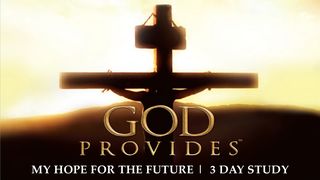 God Provides: "My Hope for the Future"- Lifted Up  John 3:3 Amplified Bible
