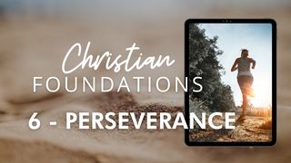 Christian Foundations 6 - Perseverance 2 Corinthians 1:8-11 The Message