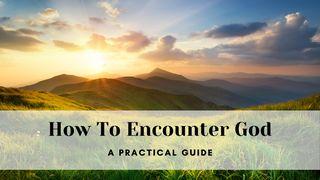 How to Encounter God - a Practical Guide John 9:25 The Message