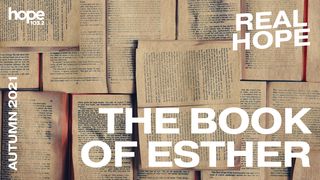 Real Hope: The Book of Esther Esther 4:17 The Message