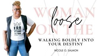 Woman on the Loose: Walking Boldly Into Your Destiny  John 4:7-18 New International Version