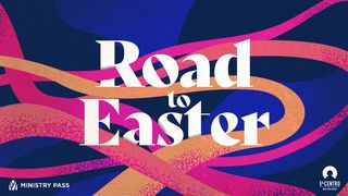 Road to Easter Luke 19:28-44 New Century Version