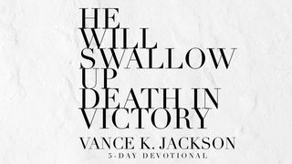 He Will Swallow Up Death in Victory Isaiah 25:8 New King James Version