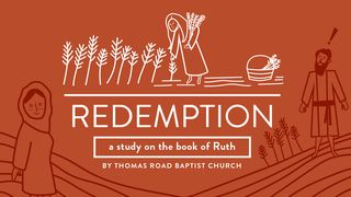 Redemption: A Study in Ruth Ruth 2:1-2 The Passion Translation