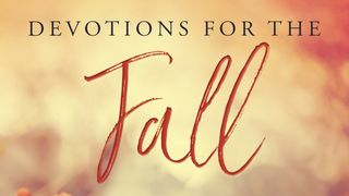 3 Days From Devotions for the Fall Ecclesiastes 3:1-14 New International Version