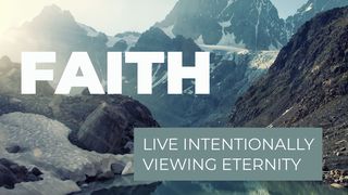 Faith - Live Intentionally Viewing Eternity John 14:7 New Living Translation