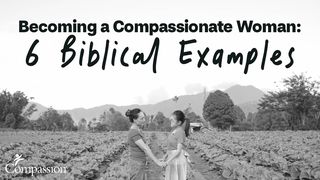 Becoming a Compassionate Woman: 6 Biblical Examples  Matthew 26:10-13 The Message