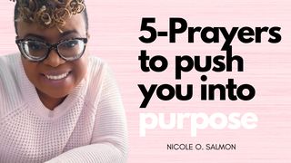 5 Prayers to Push You Into Purpose 2 Peter 1:3-7 The Passion Translation