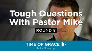 Tough Questions With Pastor Mike, Round 8 Luke 23:43 New International Version