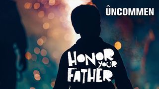 UNCOMMEN, Honor Your Father Ephesians 1:16-19 New International Version