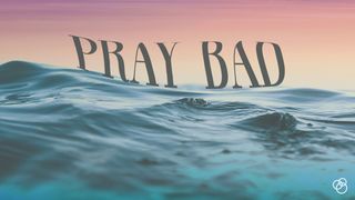 Pray Bad Ephesians 6:18 New International Version