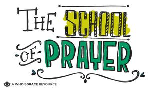 The School of Prayer Exodus 17:7 New International Version