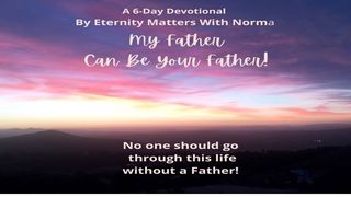 My Father Can Be Your Father! Proverbs 2:1-9 New American Standard Bible - NASB 1995