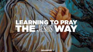 Learning to Pray the Jesus Way Jeremiah 33:2-3 The Message