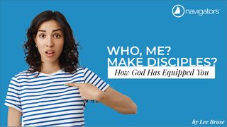 Who, Me? Make Disciples? - How God Has Equipped You 1 Thessalonians 1:8 Amplified Bible