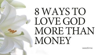 8 Ways to Love God More Than Money II Corinthians 9:10-15 New King James Version
