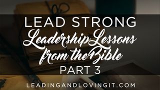 Lead Strong: Leadership Lessons From The Bible - Part 3 I Samuel 13:12 New King James Version