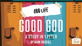 1 Peter: Odd Life, Good God  1 Peter 4:1-6 King James Version
